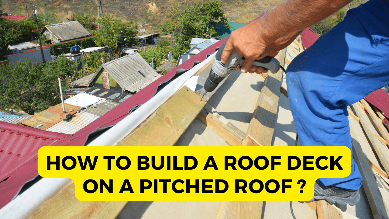 How To Build A Roof Deck On A Pitched Roof?
