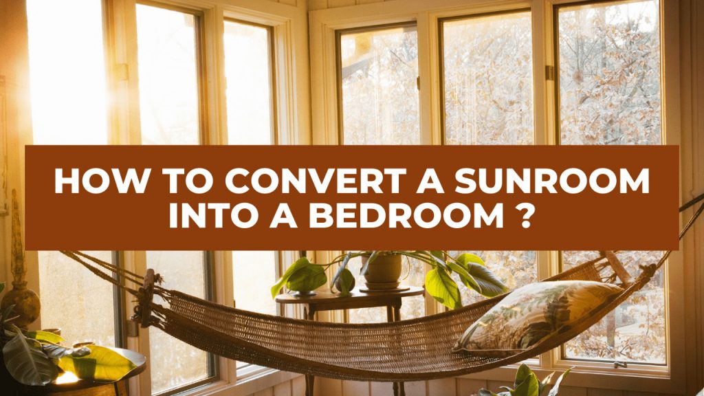 How To Convert A Sunroom Into A Bedroom? Construction How