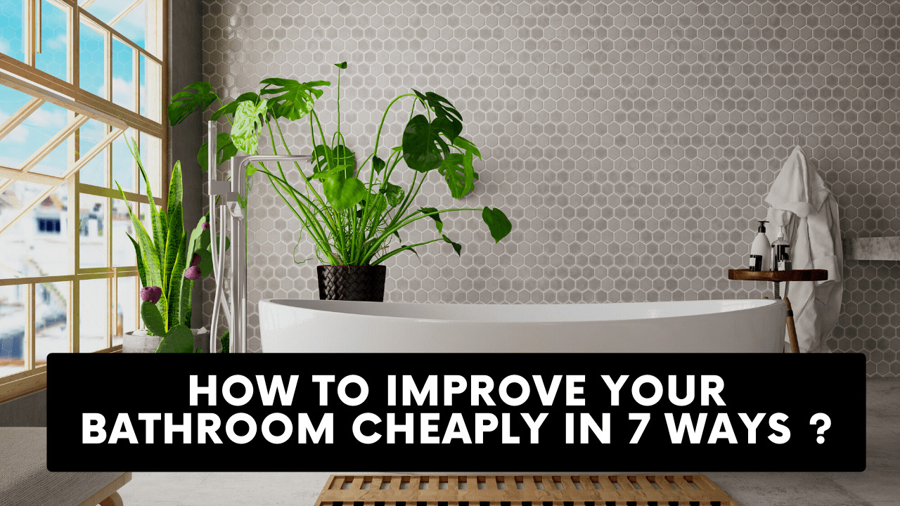 improve bathroom cheaply in 7 Ways