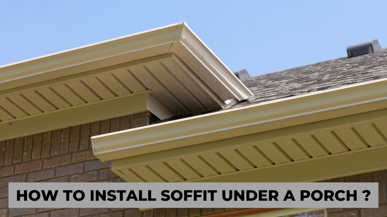 How To Install Soffit Under A Porch?