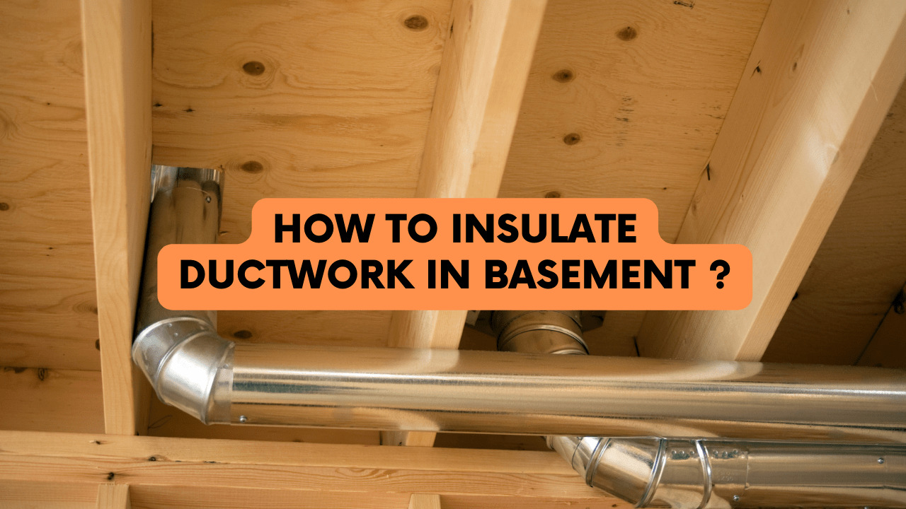 How To Insulate Ductwork In Basement?