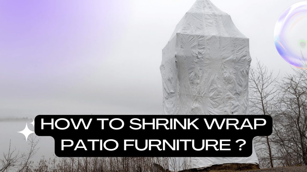 How To Shrink Wrap Patio Furniture? Construction How