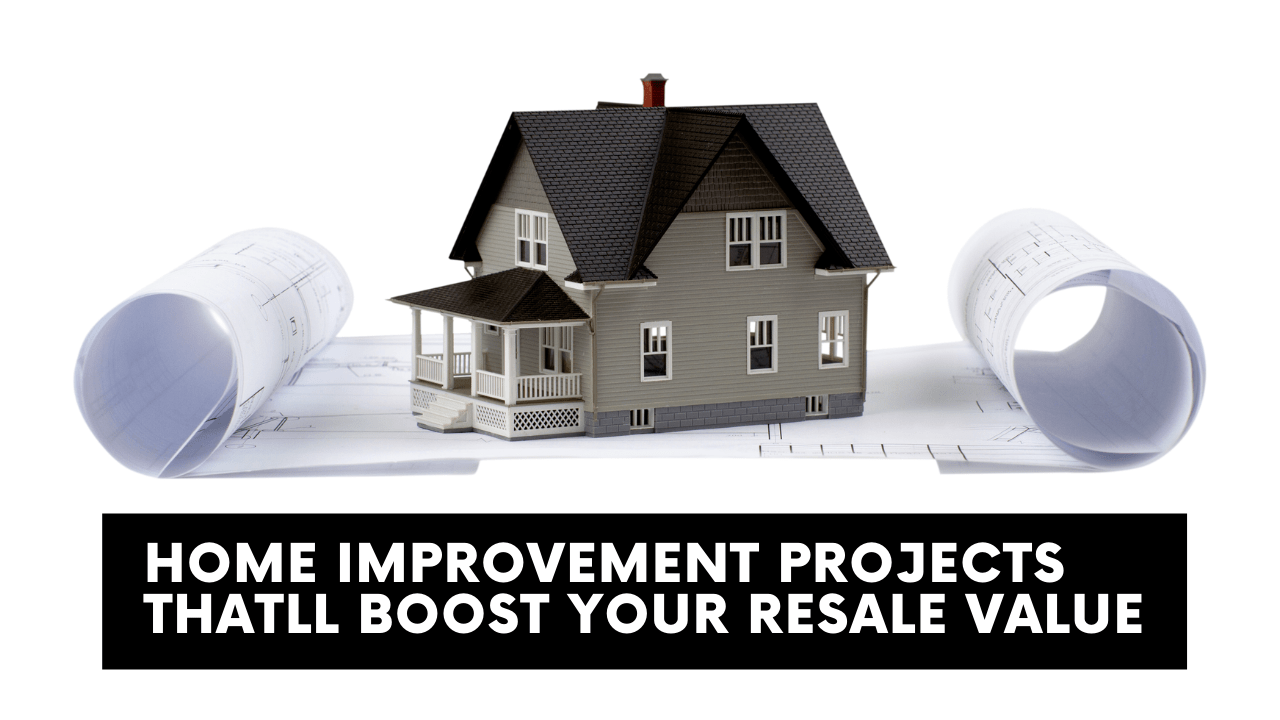 Home Improvement Projects That’ll Boost Your Resale Value