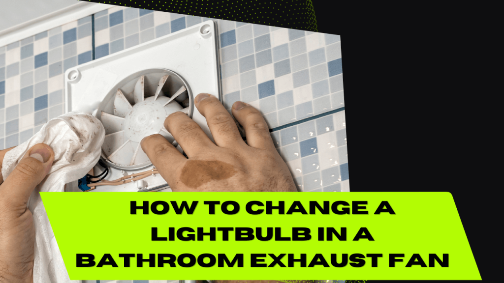 How To Change A Lightbulb In A Bathroom Exhaust Fan Construction How