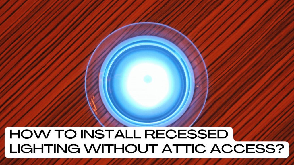 how-to-install-recessed-lighting-without-attic-access-construction-how