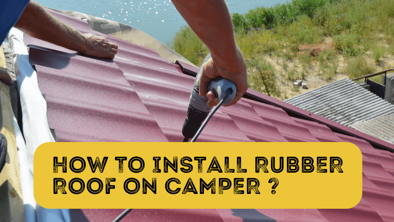 How To Install Rubber Roof On Camper