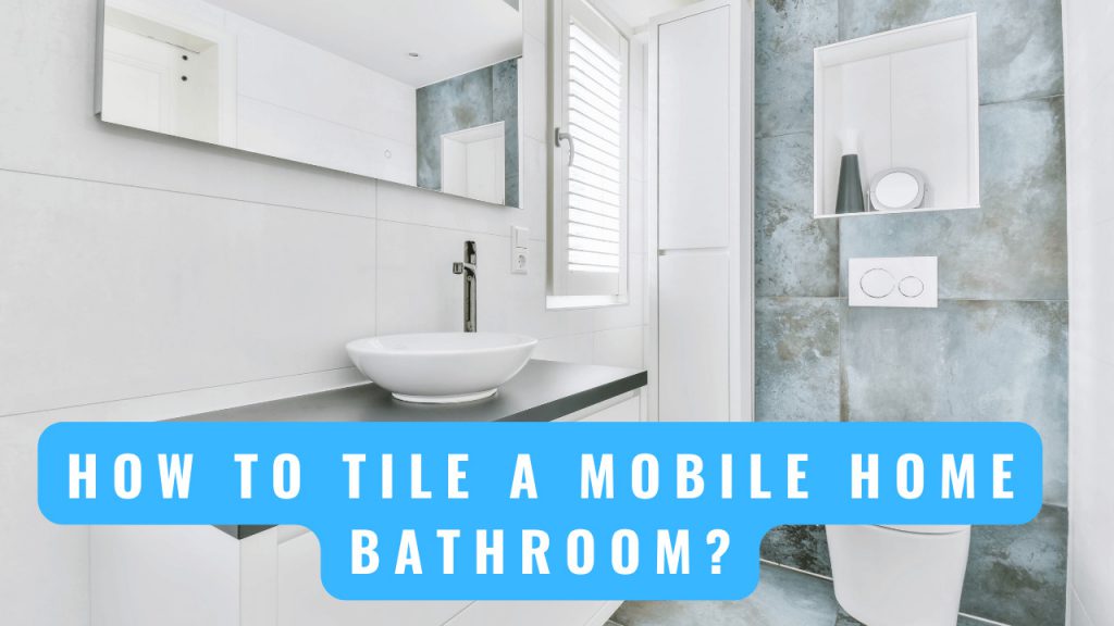 How To Tile A Mobile Home Bathroom? Construction How
