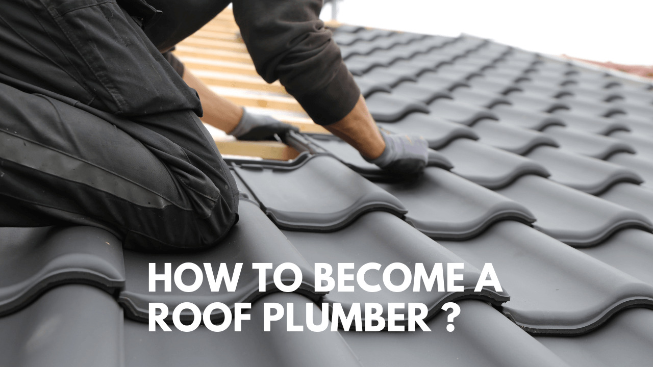 How To Become A Roof Plumber