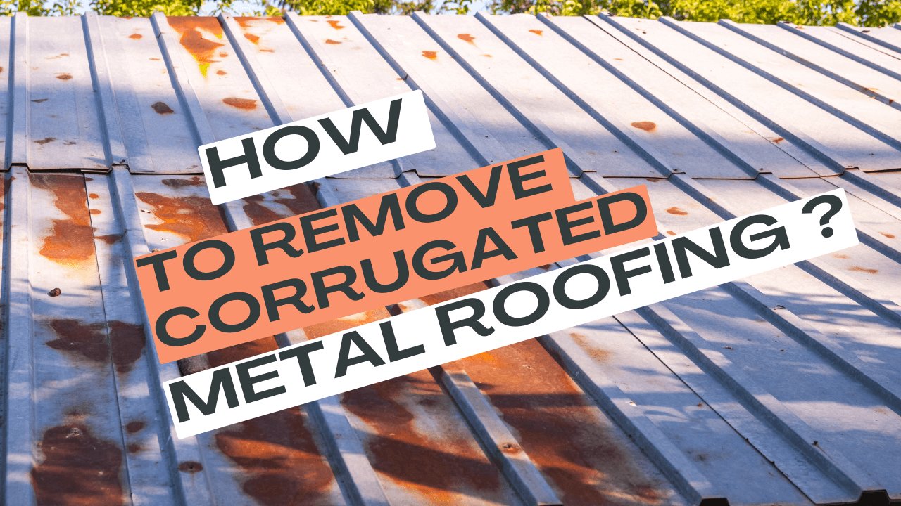 How To Remove Corrugated Metal Roofing