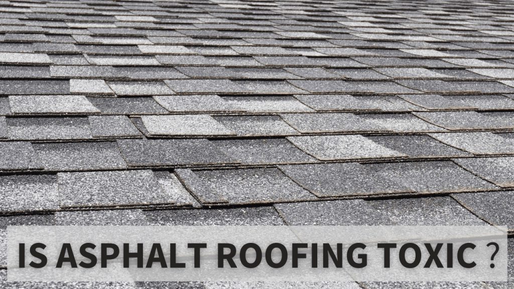 Is Asphalt Roofing Toxic Construction How