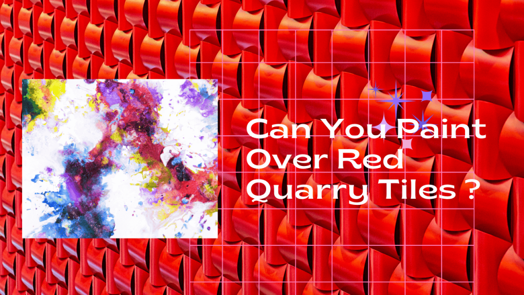 Can You Paint Over Red Quarry Tiles Construction How