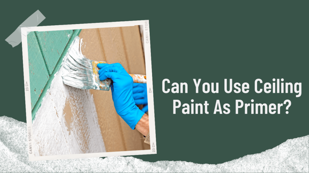 Can You Use Ceiling Paint As Primer Construction How