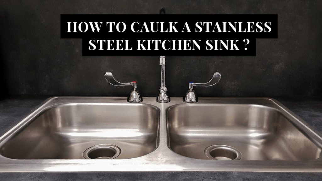 How To Caulk A StainlessSteel Kitchen Sink Construction How