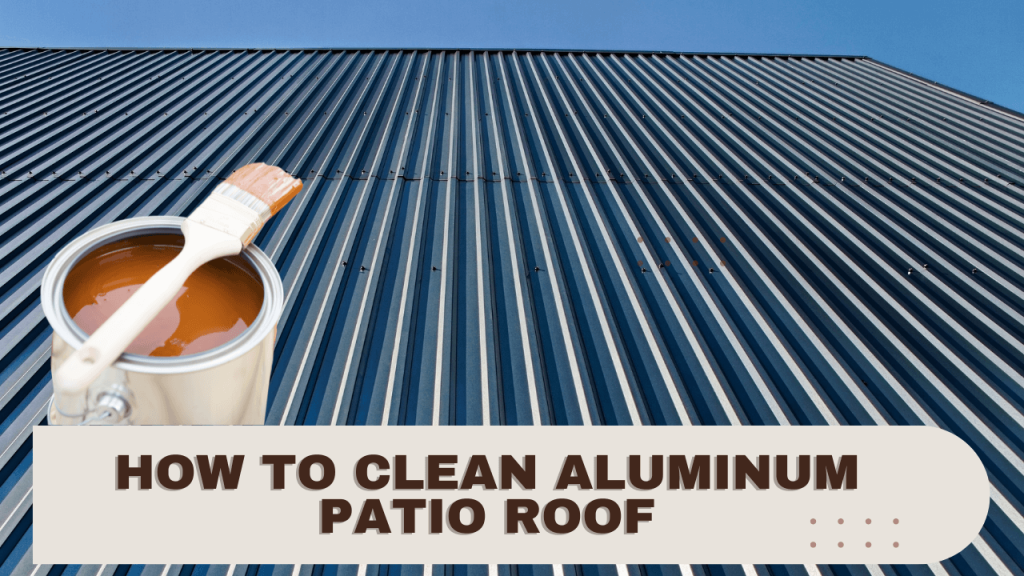 How To Clean Aluminum Patio Roof Construction How