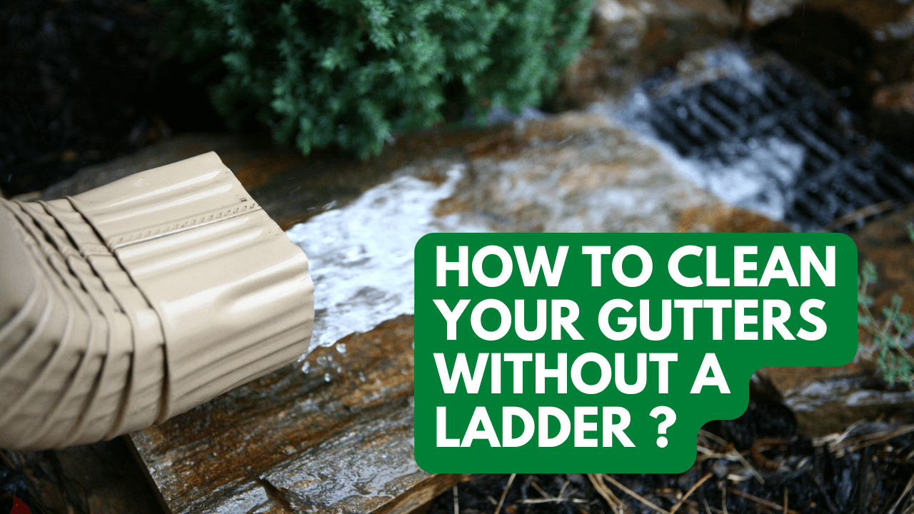 How To Clean Your Gutters Without A Ladder