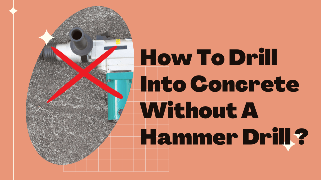 How To Drill Into Concrete Without A Hammer Drill