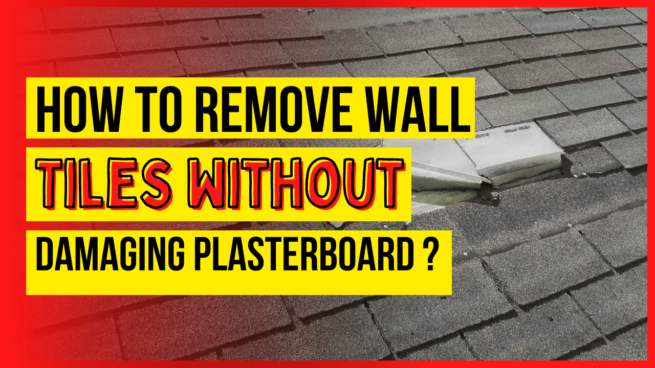 How To Remove Wall Tiles Without Damaging Plasterboard
