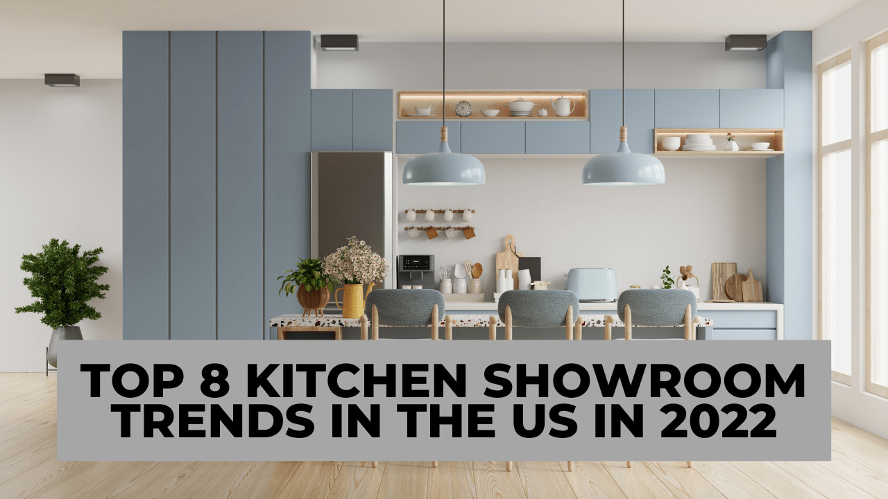 Kitchen Showroom Trends in the US 2022