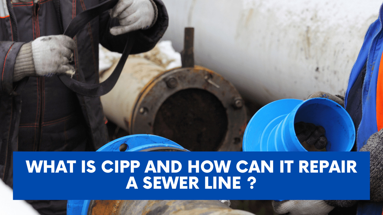 CIPP And How Can It Repair A Sewer Line