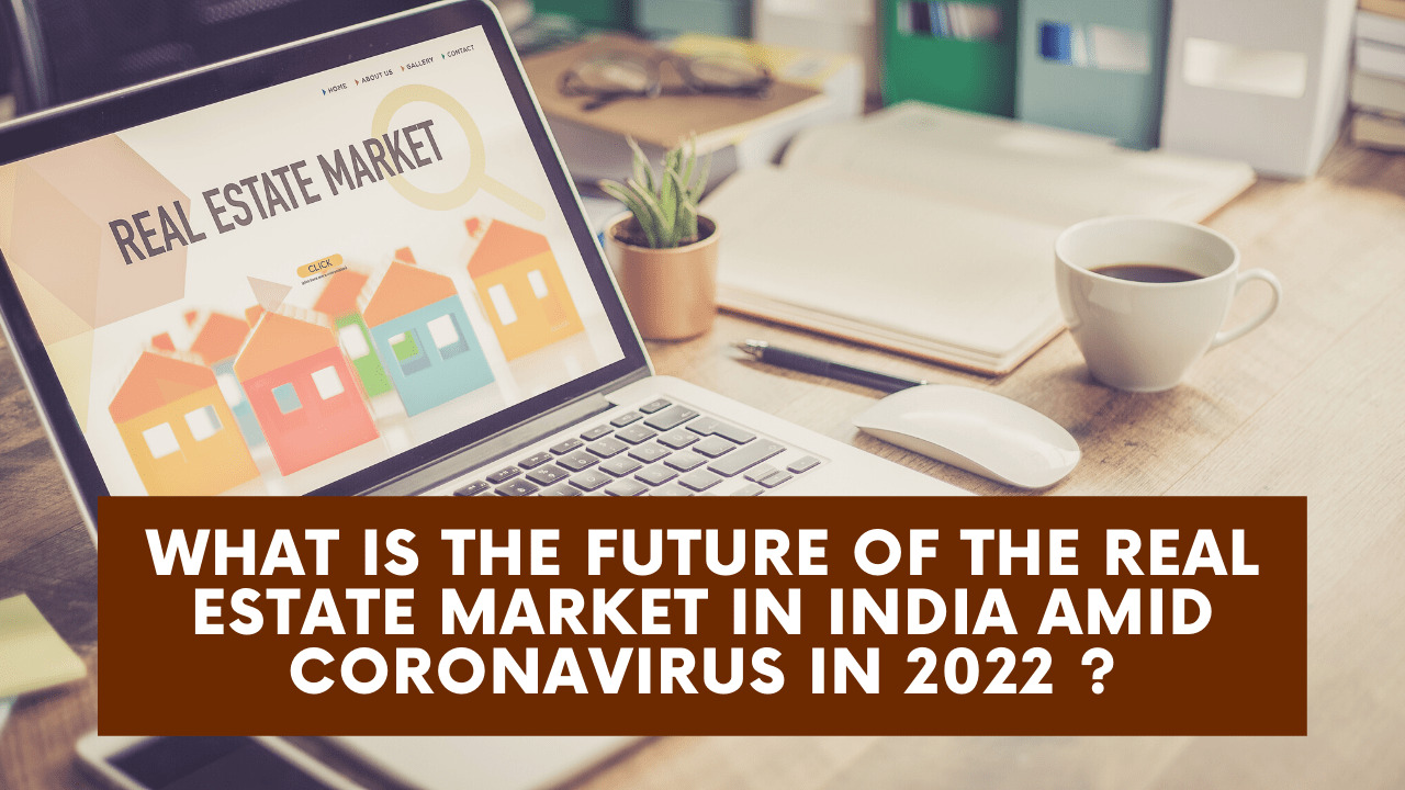 Future of the Real Estate Market In India Amid Coronavirus in 2022?