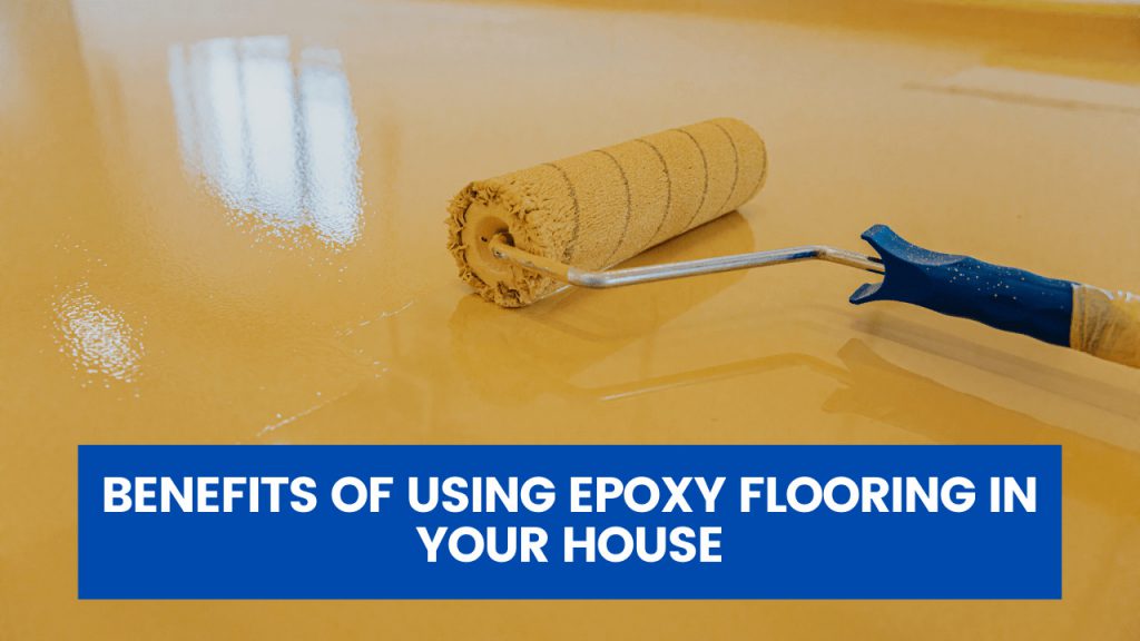 Benefits of Using Epoxy Flooring in Your House - Construction How