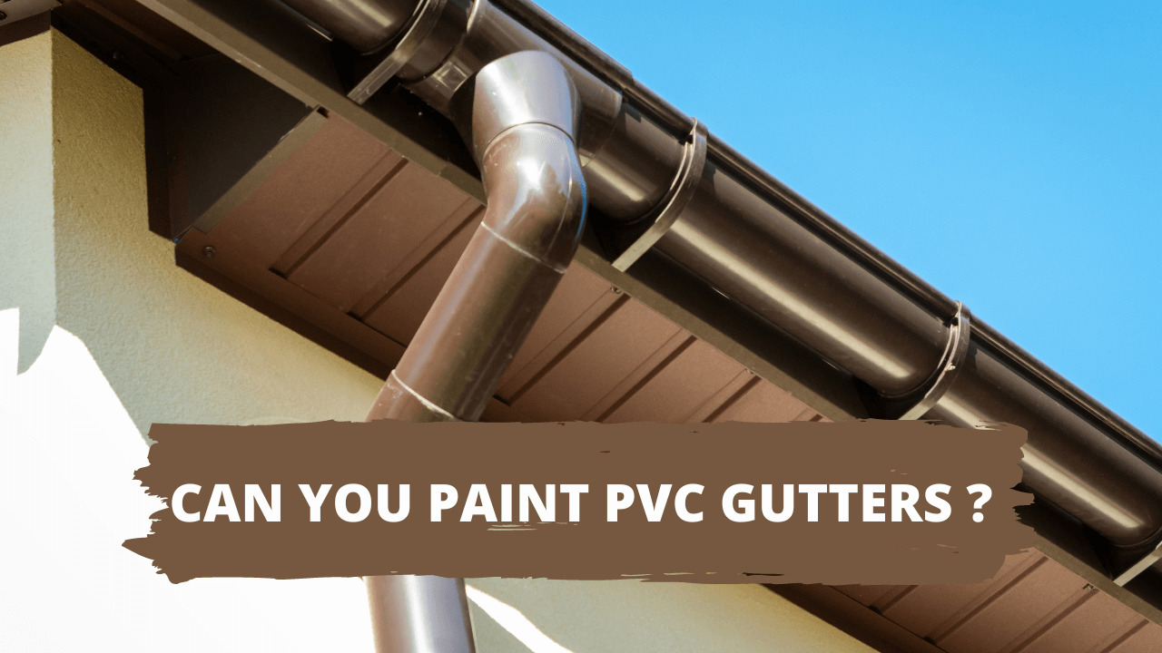 Can You Paint PVC Gutters