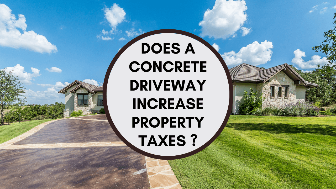 Does A Concrete Driveway Increase Property Taxes