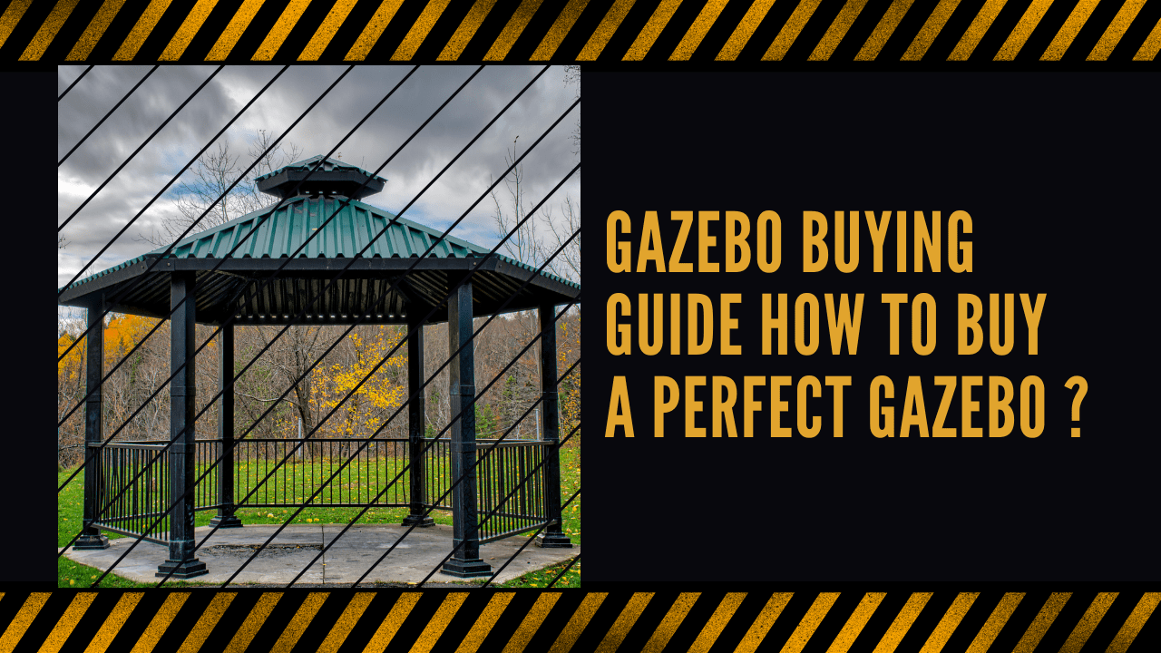 Gazebo Buying Guide | How to Buy a Perfect Gazebo