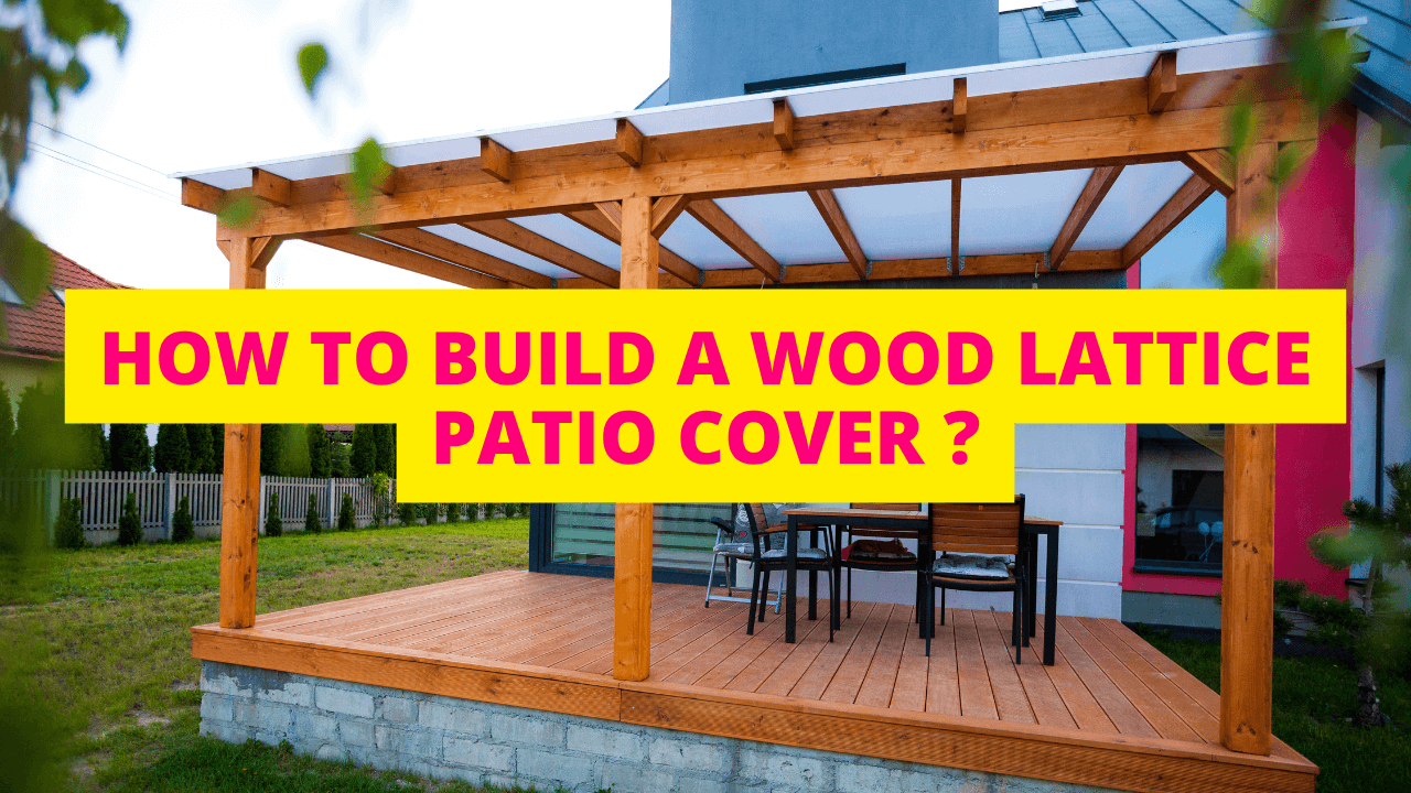 How To Build A Wood Lattice Patio Cover