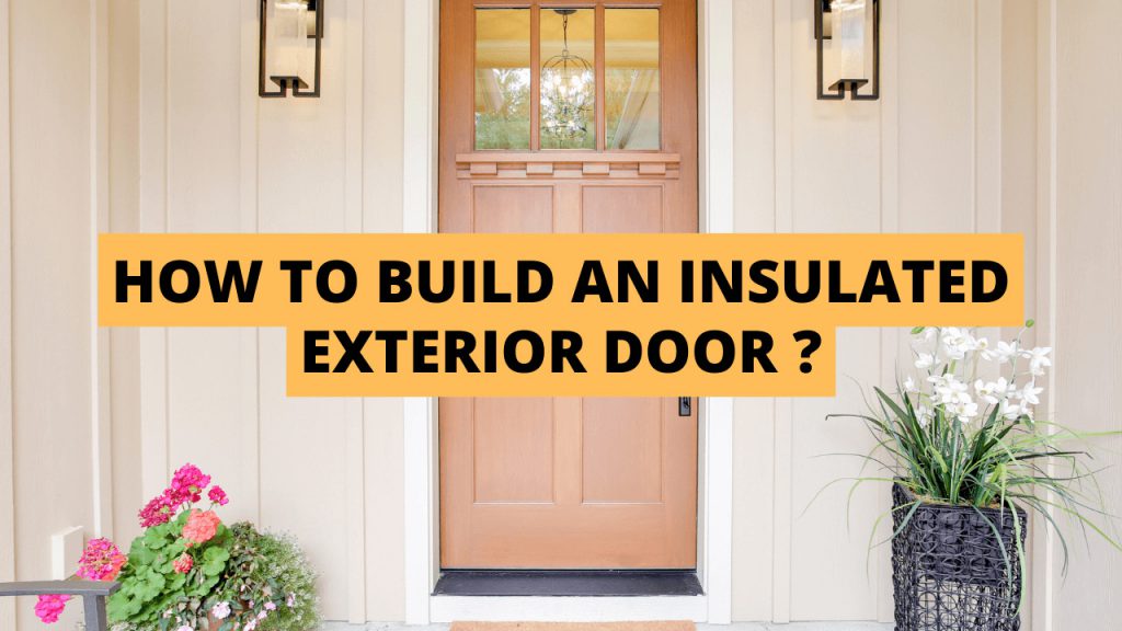 How To Build An Insulated Exterior Door Construction How