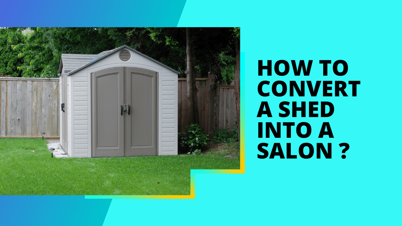 How To Convert A Shed Into A Salon