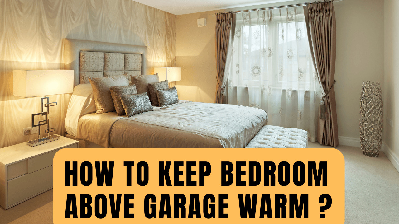 How To Keep Bedroom Above Garage Warm