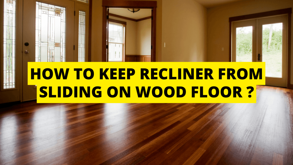 How To Keep Recliner From Sliding On Wood Floor Construction How