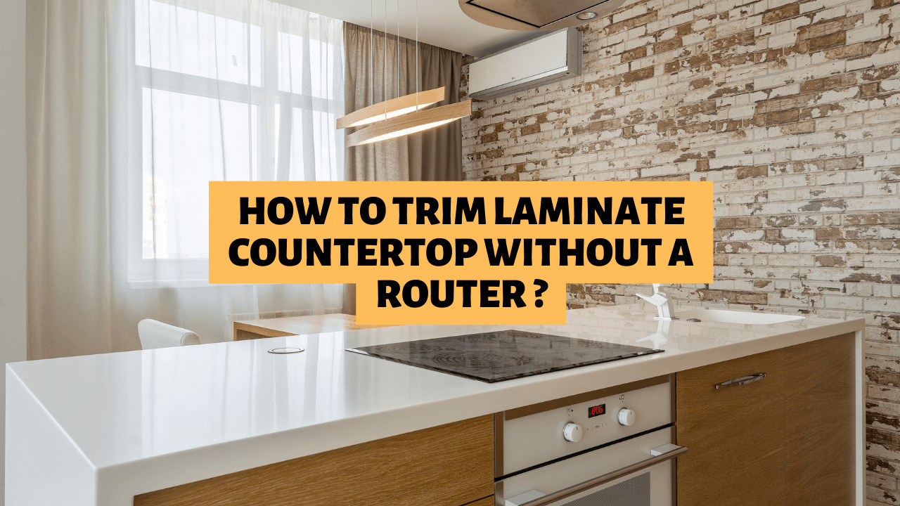 How To Trim Laminate Countertop Without A Router