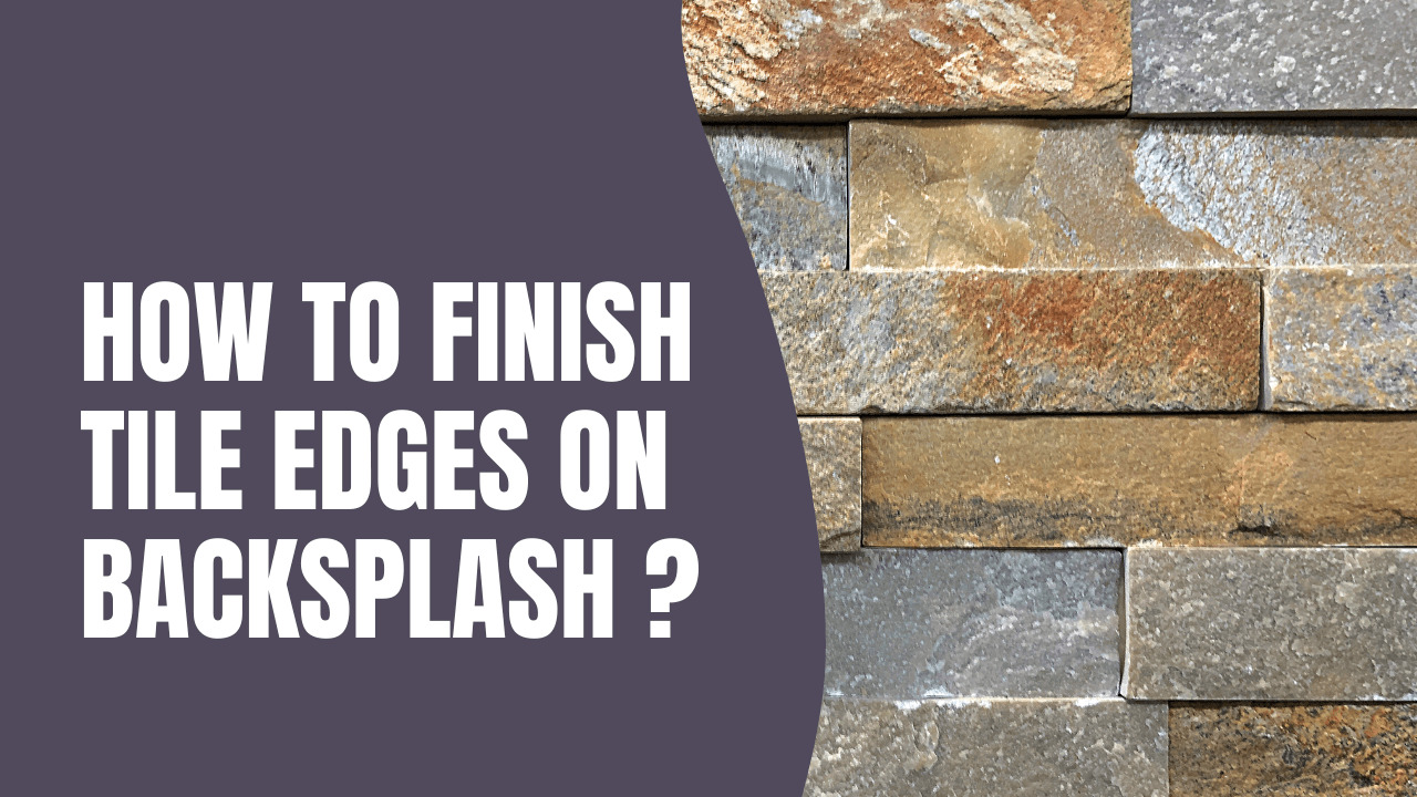 How To Finish Tile Edges On Backsplash