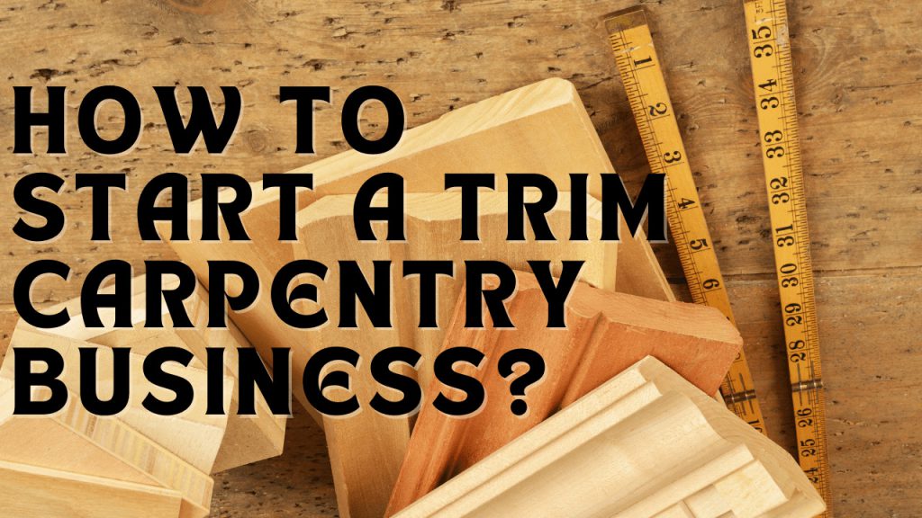 trim carpentry business plan