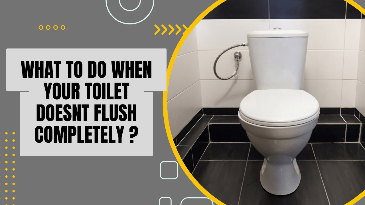 What to Do When Your Toilet Doesn’t Flush Completely