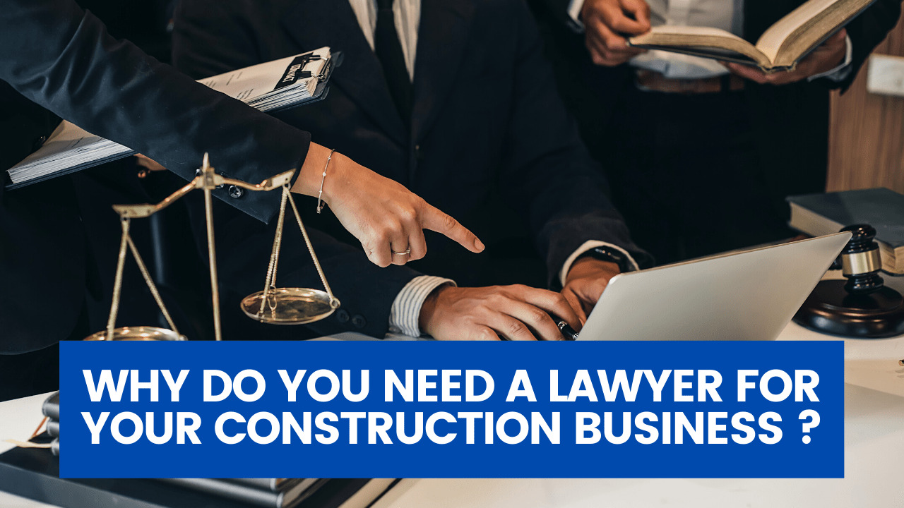 Why Do You Need A Lawyer For Your Construction Business?
