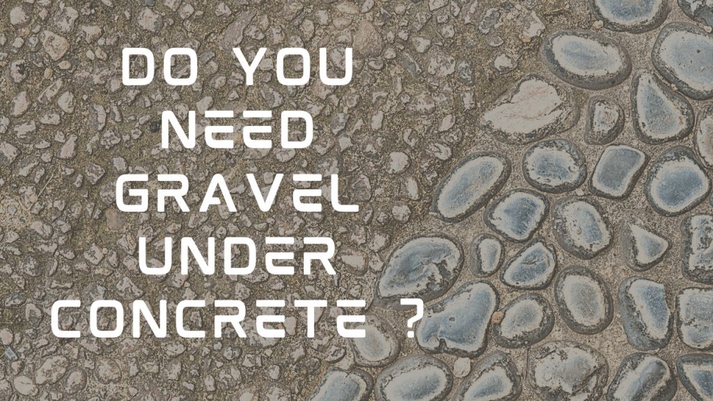 Do You Need Gravel Under Concrete Construction How
