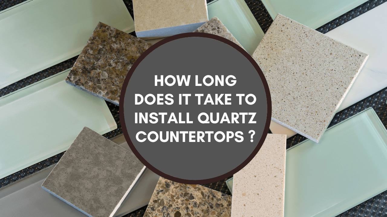How Long Does It Take To Install Quartz Countertops