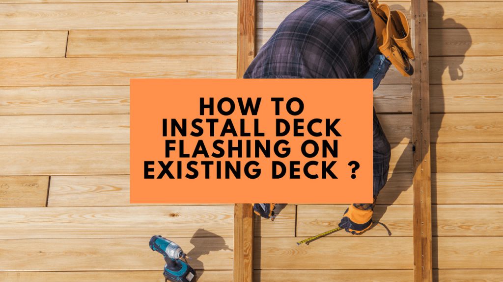 How To Install Deck Flashing On Existing Deck - Construction How