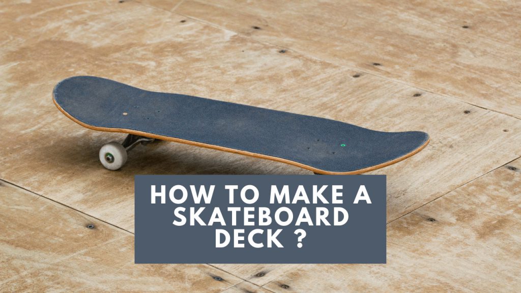 How To Make A Skateboard Deck - Construction How