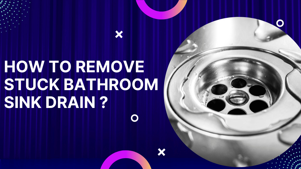 How To Remove Stuck Bathroom Sink Drain