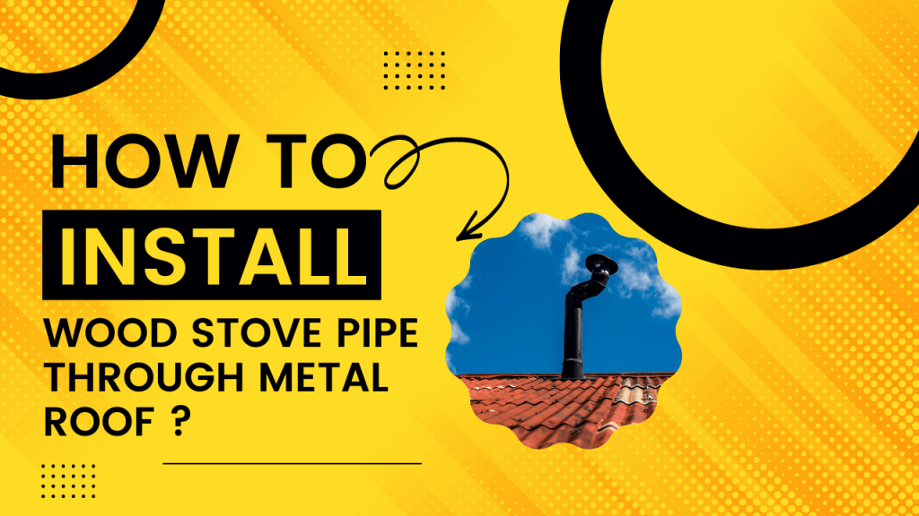 How To Install Wood Stove Pipe Through Metal Roof Construction How