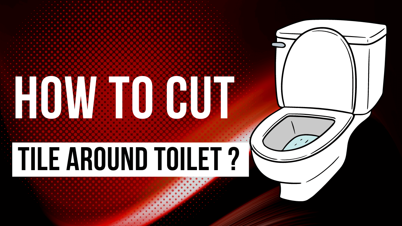 How To Cut Tile Around Toilet