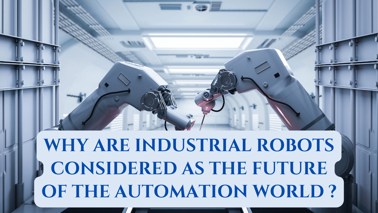 Industrial Robots As The Future Of The Automation World