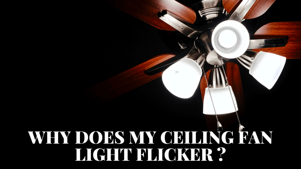 Why Does My Ceiling Fan Light Flicker? Construction How