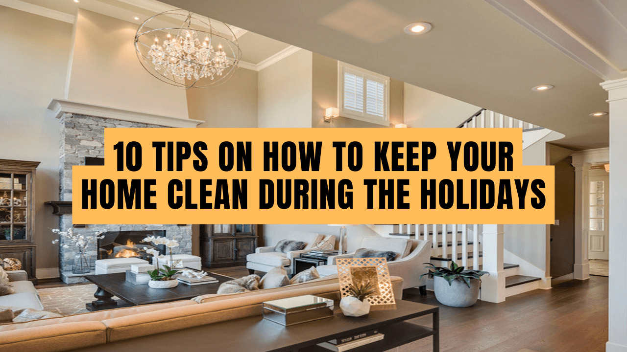 Tips on How to keep your home clean during the Holidays