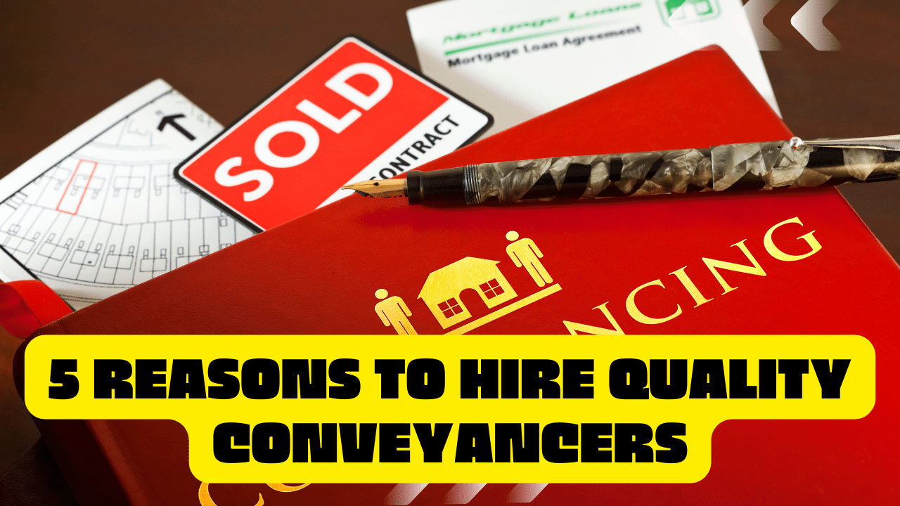5 Reasons to Hire Quality Conveyancers
