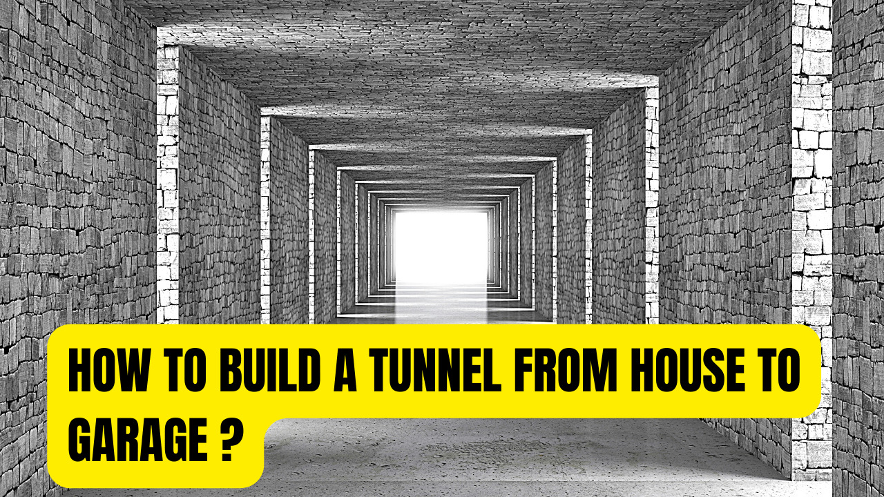 How To Build A Tunnel From House To Garage - Construction How